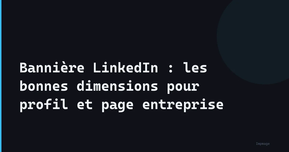 Bannière LinkedIn : les bonnes dimensions